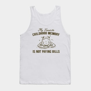 My Favorite Childhood Memory is Not Having to Pay Bills, Funny Meme Shirt, Ironic Tank Top